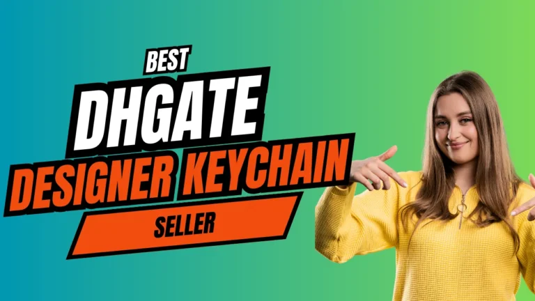 Best DHgate Designer Keychain Seller | Premium & Affordable